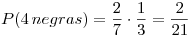 <tex>P (4\, negras) = \frac{2}{7} \cdot \frac{1}{3} = \frac{2}{21}</tex>