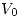 <tex> V_0 </tex> <tex> V_0 </tex>