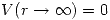 <tex> V(r\rightarrow\infty)=0 </tex>