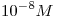 <tex>10^{-8} M</tex>