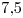 <tex>7.5</tex>