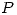 <tex>P</tex> <tex>P</tex>