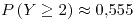 <tex>P\left(Y\geq2\right)\approx0.555</tex>