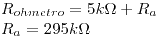 <tex> R_{ohmetro} = 5 k\Omega + R_a \\R_a = 295 k\Omega </tex>