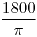 <tex>\frac{1800}{\pi}</tex>