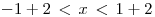 <tex>-1+2 \, < \, x \, < \, 1+2 </tex>