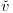<tex>\check{v} </tex>