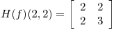<tex>H(f)(2,2) = \left[ \begin{array}{cc}  2 & 2 \\ 2 & 3 \end{array} \right]</tex>