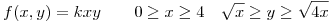 <tex> f(x,y)=kxy \qquad 0 \geq x \geq 4 \quad \sqrt{x} \geq y \geq \sqrt{4x} </tex>