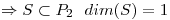<tex>\Rightarrow S\subset P_2 \ \ dim(S)=1</tex>