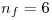 <tex>n_f = 6</tex>