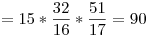 <tex> = 15*\frac{32}{16}*\frac{51}{17} = 90</tex>