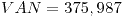 <tex>VAN=375,987</tex>