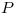 <tex> P</tex>