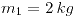 <tex>m_{1}=2\, kg</tex>