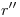 <tex>r''</tex> <tex>r''</tex>