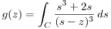 <tex>g(z)=\int _{C} \frac{s^{3} + 2s}{(s-z)^{3}} \,ds </tex>