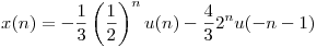 <tex>x(n) = -\frac{1}{3}\left( \frac{1}{2} \right)^n u(n) - \frac{4}{3} 2^n u(-n-1)</tex>