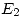 <tex>E_2</tex>