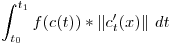 <tex> \int _{t_0}^{t_1}  f(c(t)) * \left\| c^{\prime}_{t} (x)  \right\|  \,dt </tex>