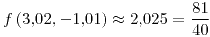 <tex>f\left(3.02,-1.01\right)\approx2.025=\frac{81}{40}</tex>