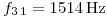 <tex>f_{3\,1}=1514\,\text{Hz}</tex>