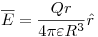 <tex>\overline E = \frac{{Qr}}{{4\pi \varepsilon R^3 }}\hat r</tex>