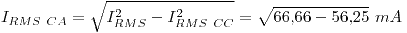 <tex>I_{RMS~CA} = \sqrt{I^2_{RMS} - I^2_{RMS~CC}} = \sqrt{66.66 - 56.25} ~mA</tex>