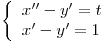 <tex> \left\{ \begin{array}{ll}  x''-y' = t \\ x' -y' = 1 \\\end{array} \right. </tex>