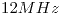 <tex>12MHz</tex> <tex>12MHz</tex>