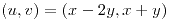 <tex>\left(u,v\right)=\left(x-2y,x+y\right)</tex>