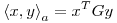 <tex> \left \langle x,y \right\rangle_a =x^TGy</tex>