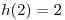 <tex>h(2) = 2</tex>