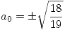 <tex> a_0 = \pm \sqrt{\frac{18}{19}} </tex>