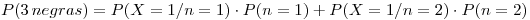 <tex>P (3\, negras) = P(X = 1 / n = 1) \cdot P (n = 1) + P(X = 1 / n = 2) \cdot P (n = 2)</tex>