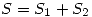 <tex>S=S_1+S_2</tex> <tex>S=S_1+S_2</tex>
