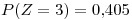 <tex>P(Z=3)=0.405</tex>