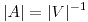 <tex>|A| = |V|^{-1}</tex>