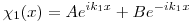 <tex>\chi_1(x) = Ae^{ik_1x} + Be^{-ik_1x}</tex>