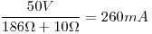 <tex>\frac {50V}{186 \Omega+10\Omega} = 260mA</tex>