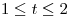 <tex> 1 \leq t \leq 2 </tex>