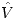 <tex> \hat{V} </tex>