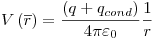 <tex>V\left( {\overline r } \right) = \frac{{\left( {q + q_{cond} } \right)}}{{4\pi \varepsilon _0 }}\frac{1}{r}</tex>
