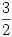 <tex>\frac{3}{2}</tex> <tex>\frac{3}{2}</tex>