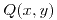 <tex> Q(x,y) </tex> <tex> Q(x,y) </tex>