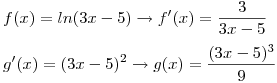 <tex>f(x)=ln(3x-5) \to f'(x)=\frac{3}{3x-5} \\ \\ g'(x)=(3x-5)^2 \to g(x)=\frac{(3x-5)^3}{9}</tex>