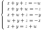 <tex>\left\{ \begin{array}{l} x + y + z = -w \\x + y + w = -z \\x + w + z = -y \\w + y + z = -x \\x + y = z + w\end{array} \right.</tex> <tex>\left\{ \begin{array}{l} x + y + z = -w \\x + y + w = -z \\x + w + z = -y \\w + y + z = -x \\x + y = z + w\end{array} \right.</tex>