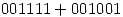 <tex>001111+001001</tex>