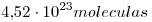 <tex>4.52\cdot10^{23}moleculas</tex>