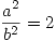 <tex>\frac{a^2}{b^2} = 2</tex>
